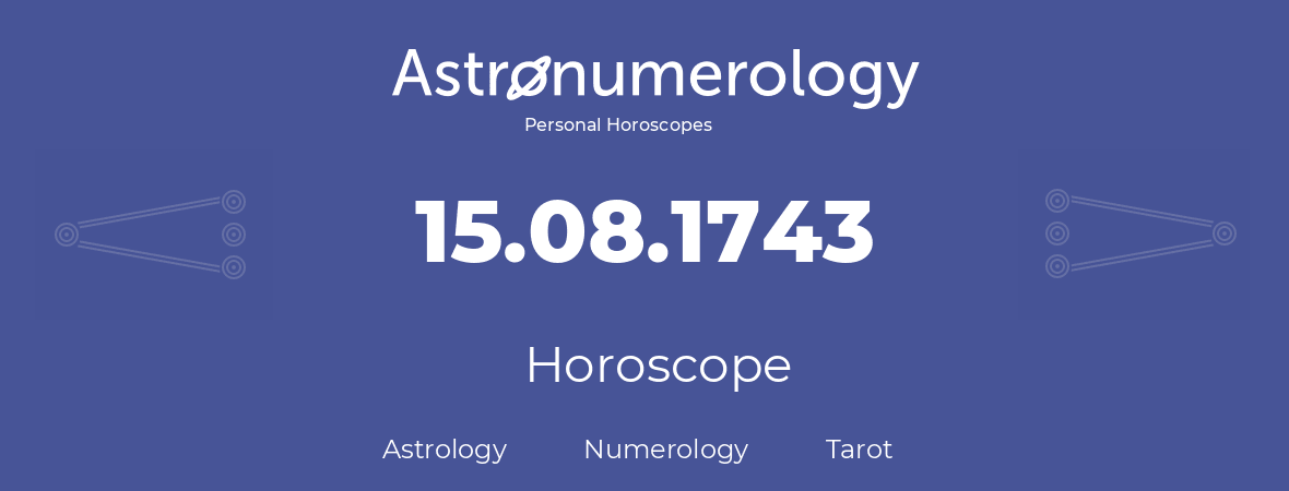 Horoscope for birthday (born day): 15.08.1743 (August 15, 1743)