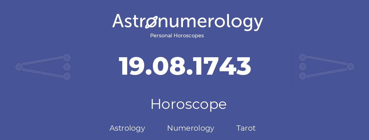 Horoscope for birthday (born day): 19.08.1743 (August 19, 1743)