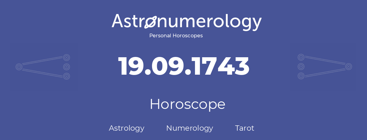 Horoscope for birthday (born day): 19.09.1743 (September 19, 1743)