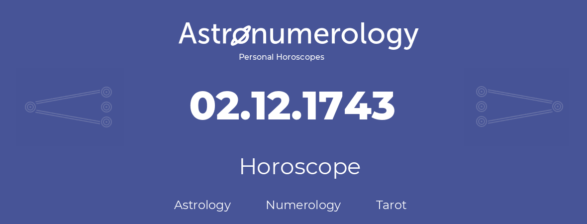 Horoscope for birthday (born day): 02.12.1743 (December 02, 1743)