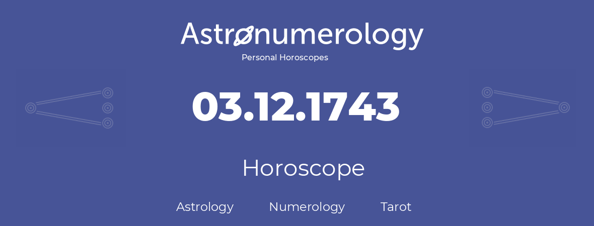 Horoscope for birthday (born day): 03.12.1743 (December 3, 1743)