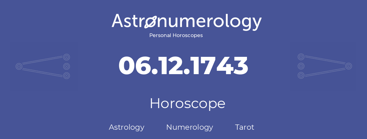 Horoscope for birthday (born day): 06.12.1743 (December 06, 1743)