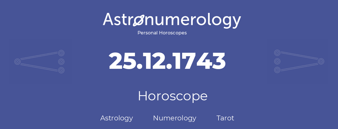Horoscope for birthday (born day): 25.12.1743 (December 25, 1743)