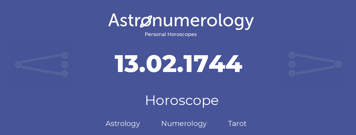 Horoscope for birthday (born day): 13.02.1744 (February 13, 1744)