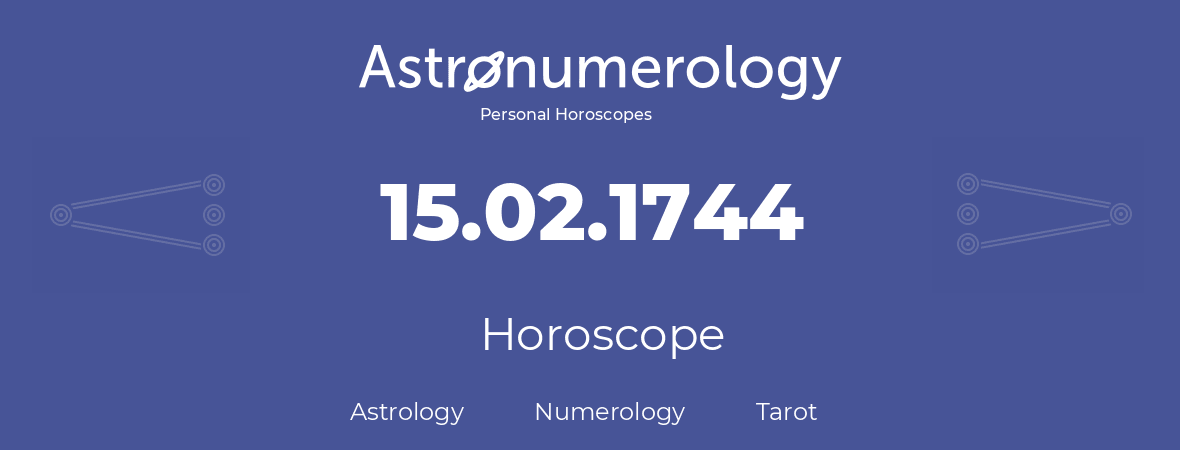 Horoscope for birthday (born day): 15.02.1744 (February 15, 1744)
