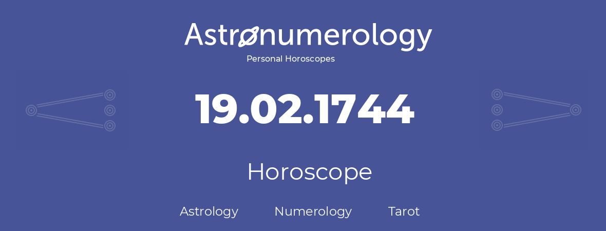 Horoscope for birthday (born day): 19.02.1744 (February 19, 1744)
