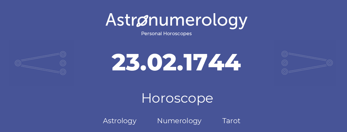 Horoscope for birthday (born day): 23.02.1744 (February 23, 1744)