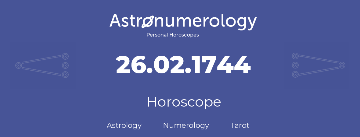 Horoscope for birthday (born day): 26.02.1744 (February 26, 1744)