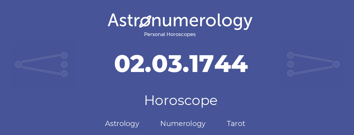 Horoscope for birthday (born day): 02.03.1744 (March 2, 1744)