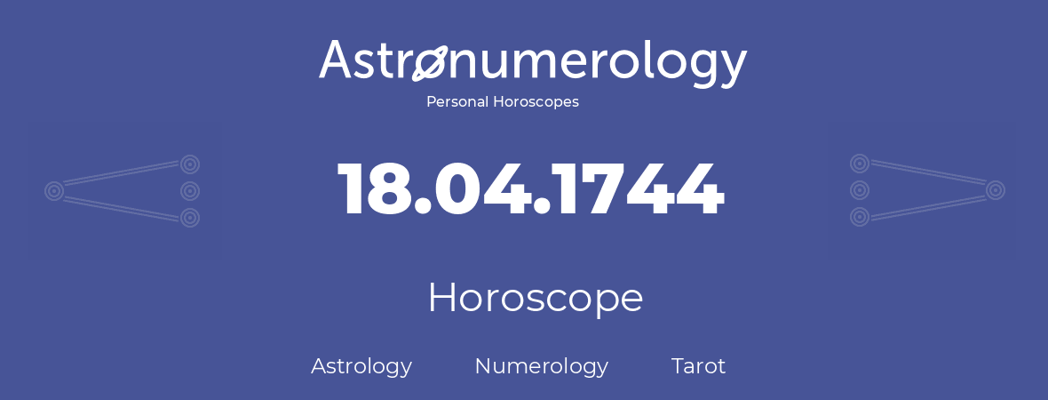 Horoscope for birthday (born day): 18.04.1744 (April 18, 1744)