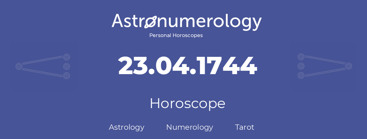 Horoscope for birthday (born day): 23.04.1744 (April 23, 1744)