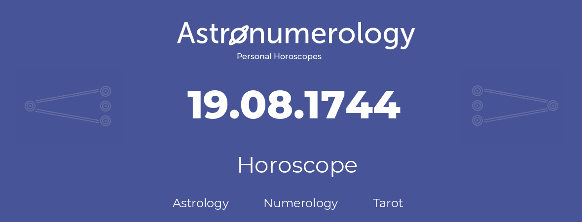 Horoscope for birthday (born day): 19.08.1744 (August 19, 1744)