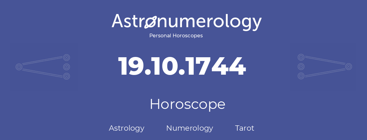 Horoscope for birthday (born day): 19.10.1744 (Oct 19, 1744)