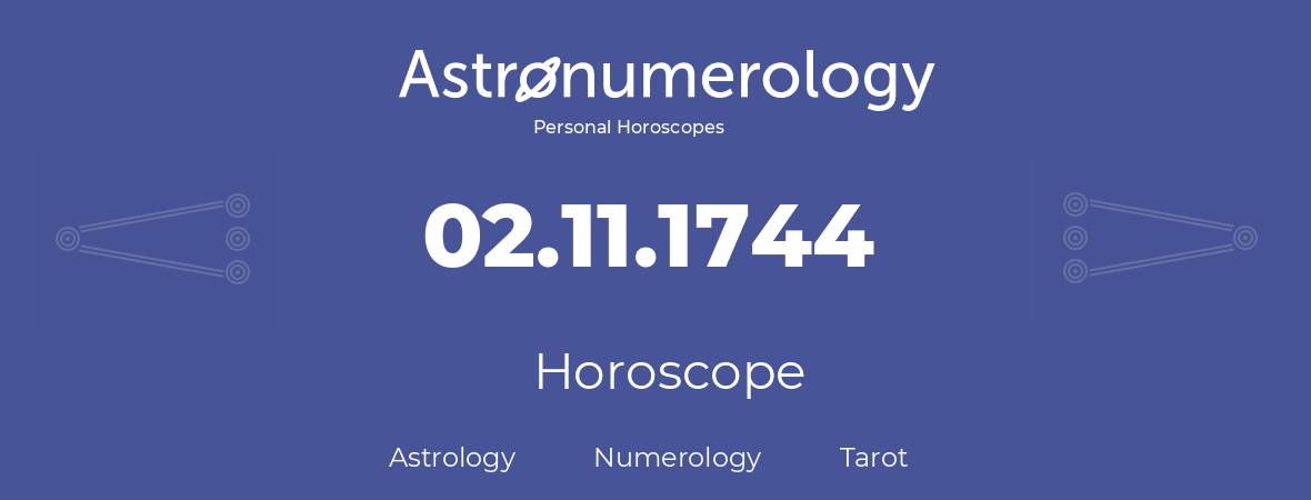 Horoscope for birthday (born day): 02.11.1744 (November 2, 1744)