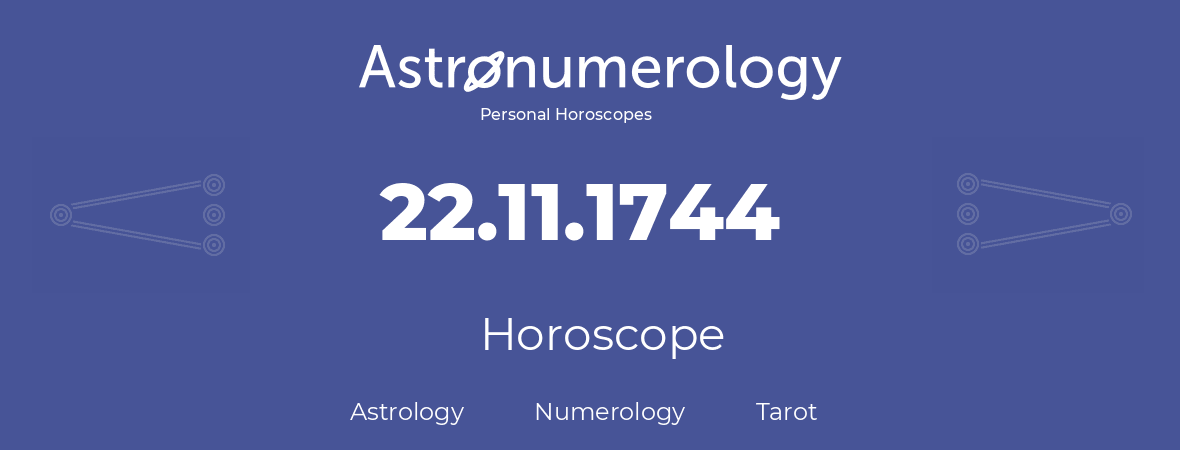 Horoscope for birthday (born day): 22.11.1744 (November 22, 1744)