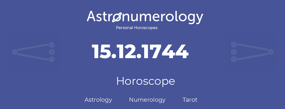 Horoscope for birthday (born day): 15.12.1744 (December 15, 1744)