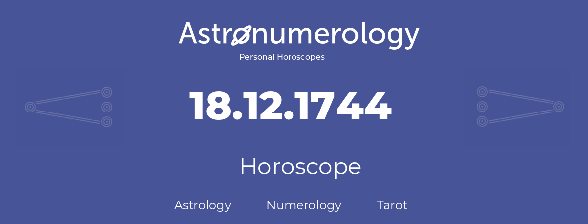 Horoscope for birthday (born day): 18.12.1744 (December 18, 1744)