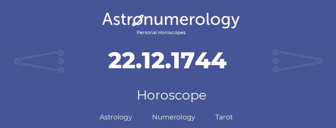 Horoscope for birthday (born day): 22.12.1744 (December 22, 1744)