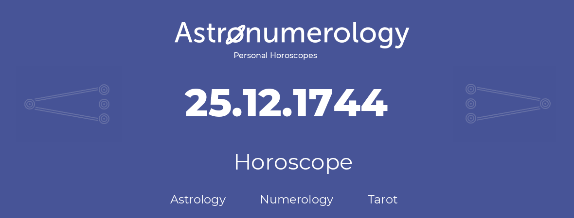 Horoscope for birthday (born day): 25.12.1744 (December 25, 1744)