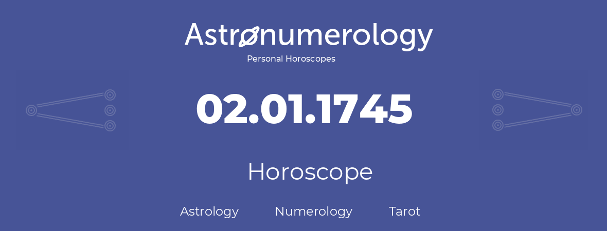 Horoscope for birthday (born day): 02.01.1745 (January 2, 1745)