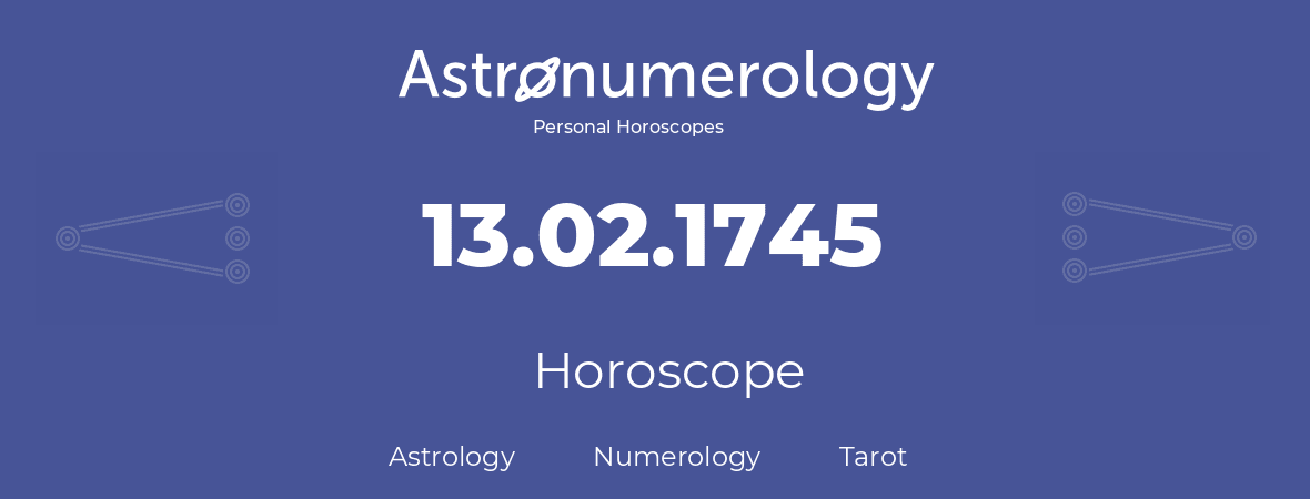 Horoscope for birthday (born day): 13.02.1745 (February 13, 1745)