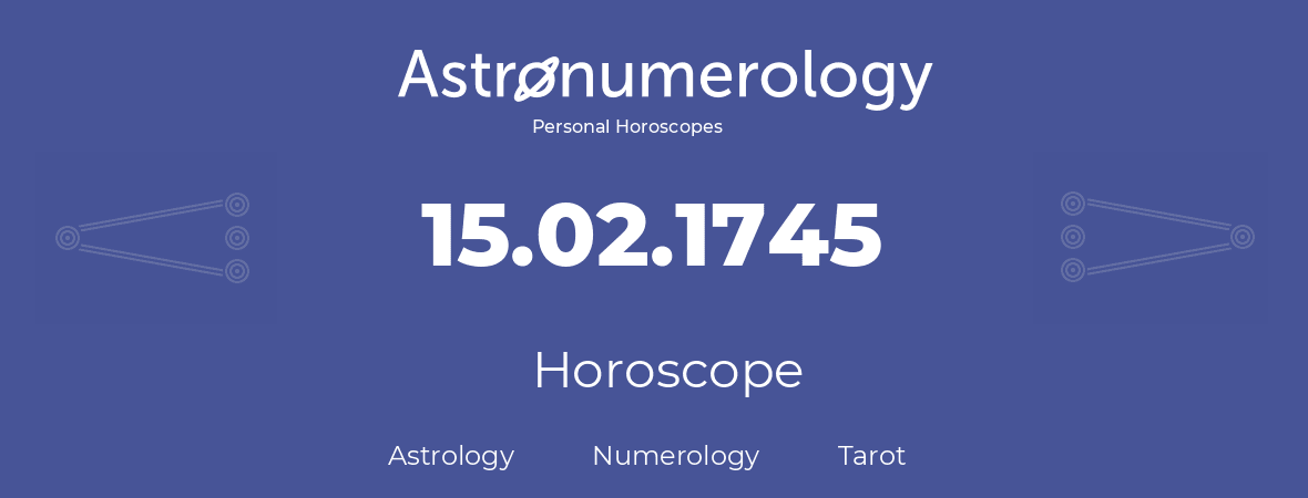 Horoscope for birthday (born day): 15.02.1745 (February 15, 1745)