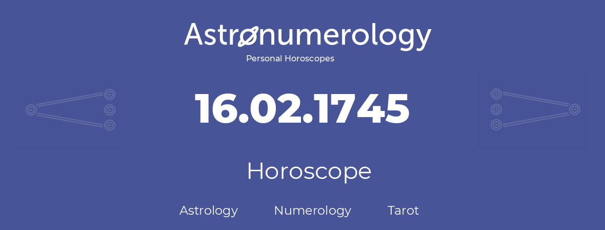 Horoscope for birthday (born day): 16.02.1745 (February 16, 1745)