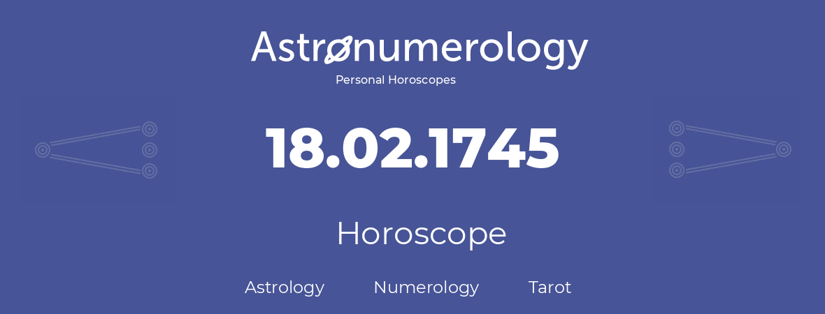 Horoscope for birthday (born day): 18.02.1745 (February 18, 1745)