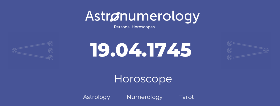 Horoscope for birthday (born day): 19.04.1745 (April 19, 1745)