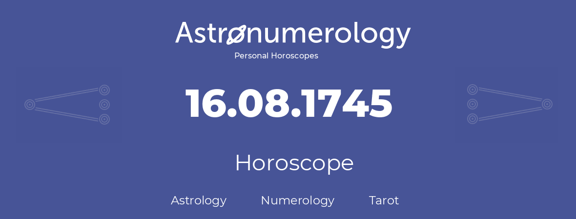 Horoscope for birthday (born day): 16.08.1745 (August 16, 1745)