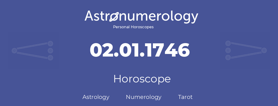 Horoscope for birthday (born day): 02.01.1746 (January 02, 1746)