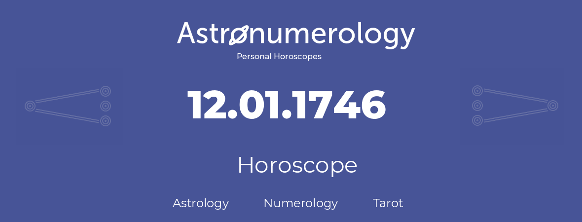 Horoscope for birthday (born day): 12.01.1746 (January 12, 1746)