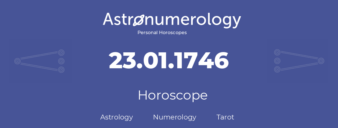 Horoscope for birthday (born day): 23.01.1746 (January 23, 1746)