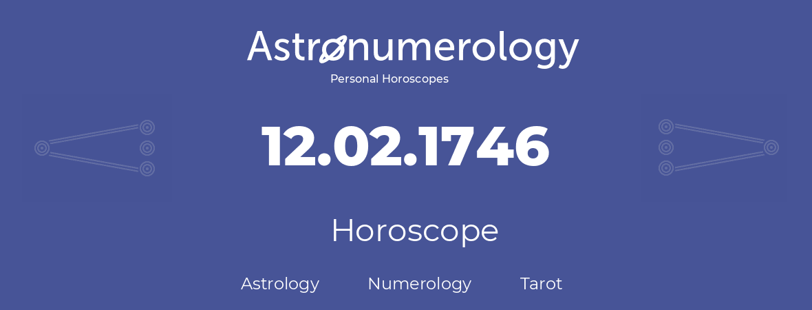 Horoscope for birthday (born day): 12.02.1746 (February 12, 1746)