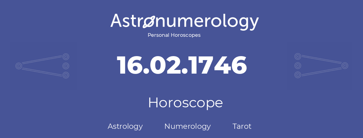 Horoscope for birthday (born day): 16.02.1746 (February 16, 1746)