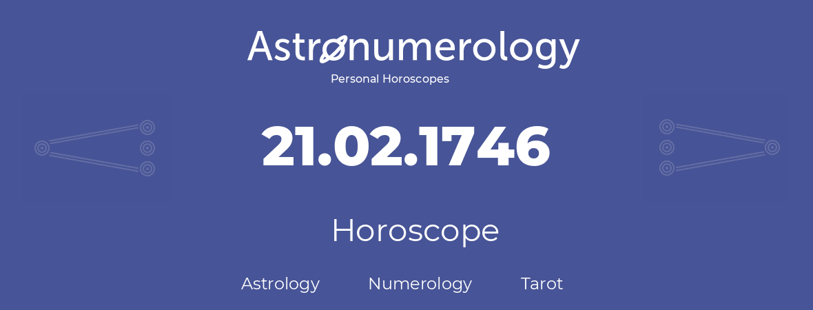 Horoscope for birthday (born day): 21.02.1746 (February 21, 1746)