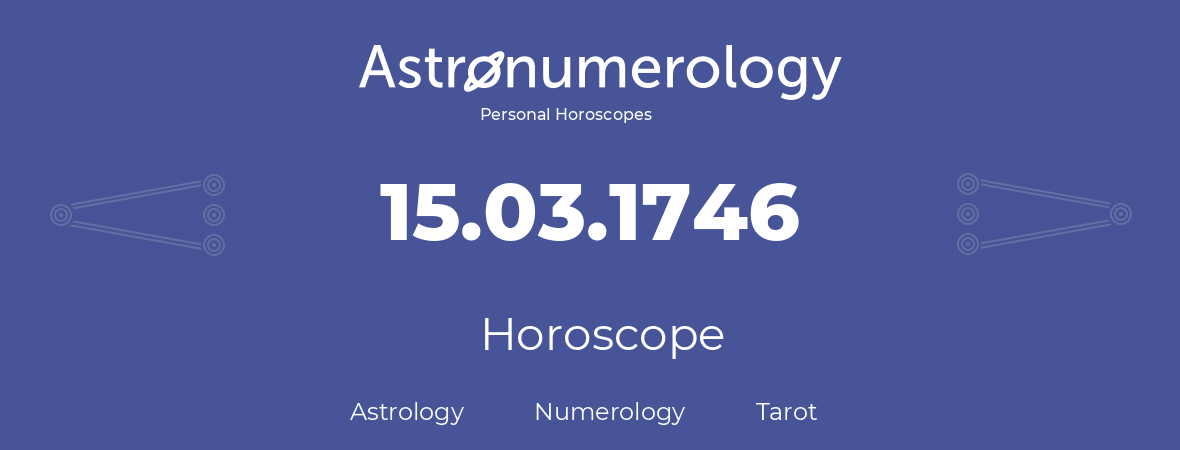 Horoscope for birthday (born day): 15.03.1746 (March 15, 1746)
