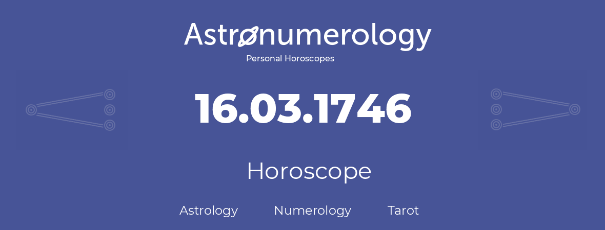 Horoscope for birthday (born day): 16.03.1746 (March 16, 1746)