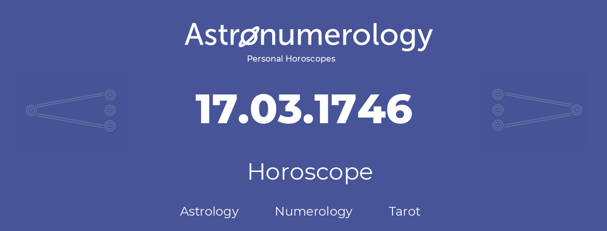 Horoscope for birthday (born day): 17.03.1746 (March 17, 1746)