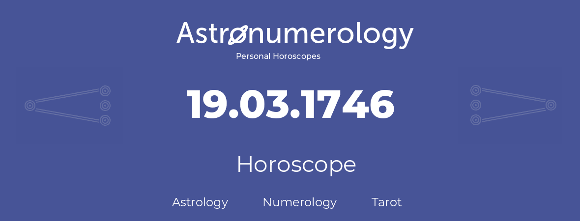 Horoscope for birthday (born day): 19.03.1746 (March 19, 1746)