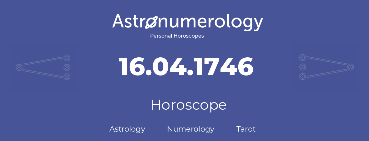 Horoscope for birthday (born day): 16.04.1746 (April 16, 1746)