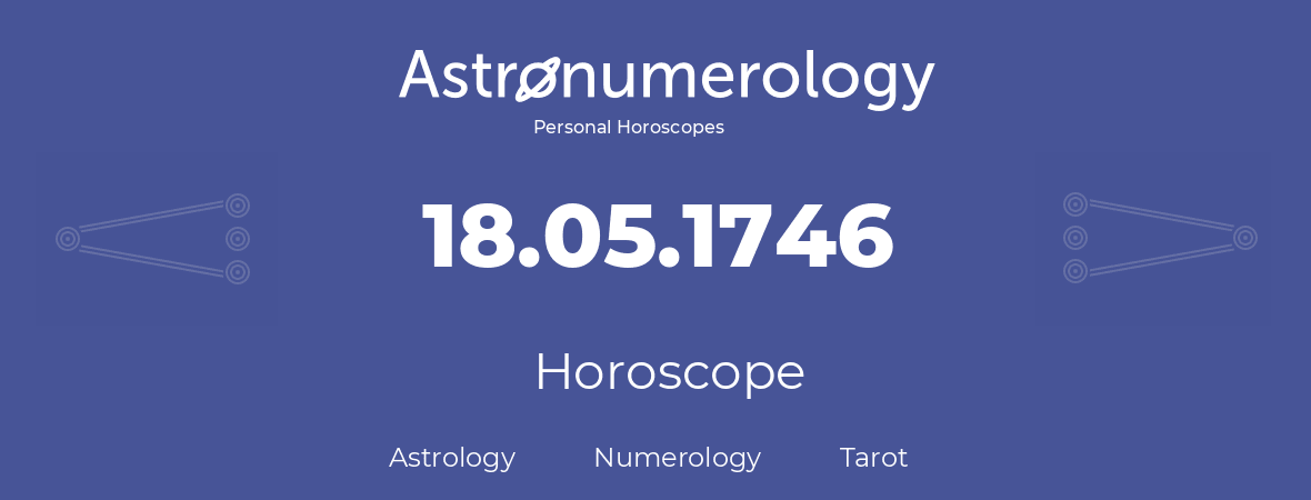 Horoscope for birthday (born day): 18.05.1746 (May 18, 1746)