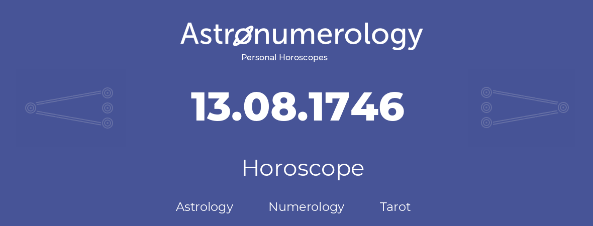 Horoscope for birthday (born day): 13.08.1746 (August 13, 1746)