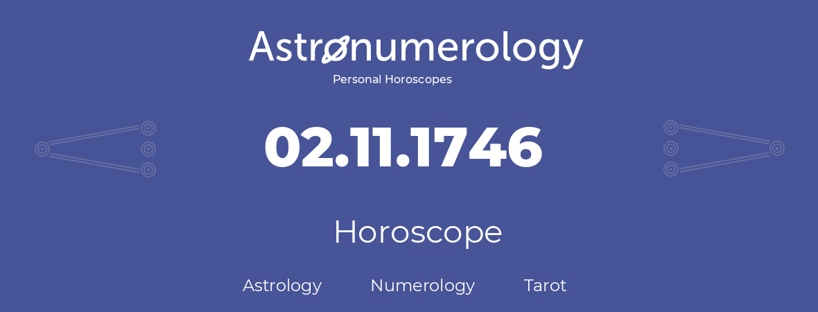 Horoscope for birthday (born day): 02.11.1746 (November 02, 1746)