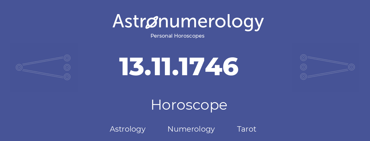 Horoscope for birthday (born day): 13.11.1746 (November 13, 1746)