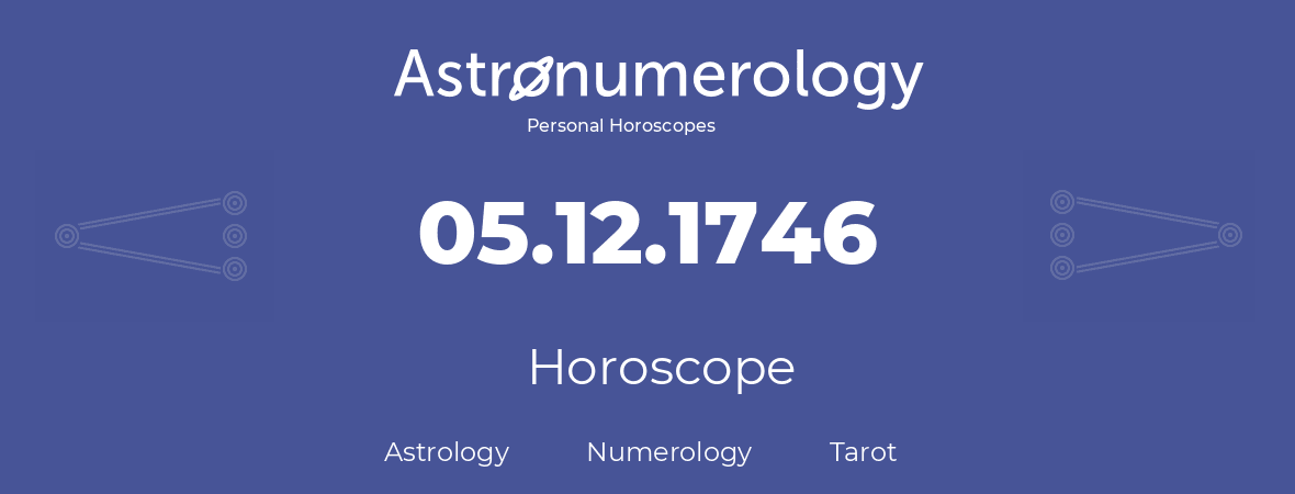Horoscope for birthday (born day): 05.12.1746 (December 05, 1746)