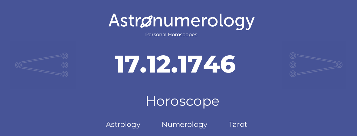 Horoscope for birthday (born day): 17.12.1746 (December 17, 1746)