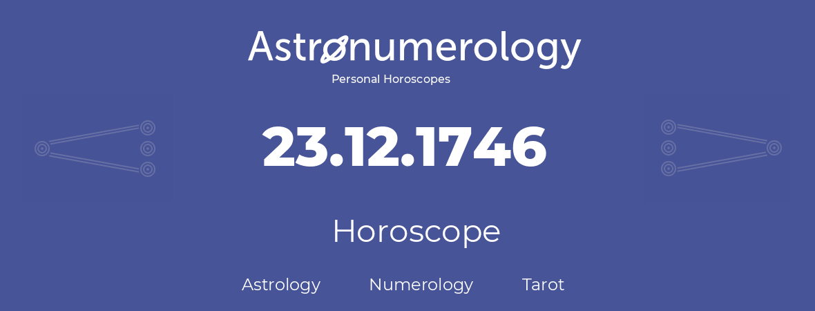 Horoscope for birthday (born day): 23.12.1746 (December 23, 1746)