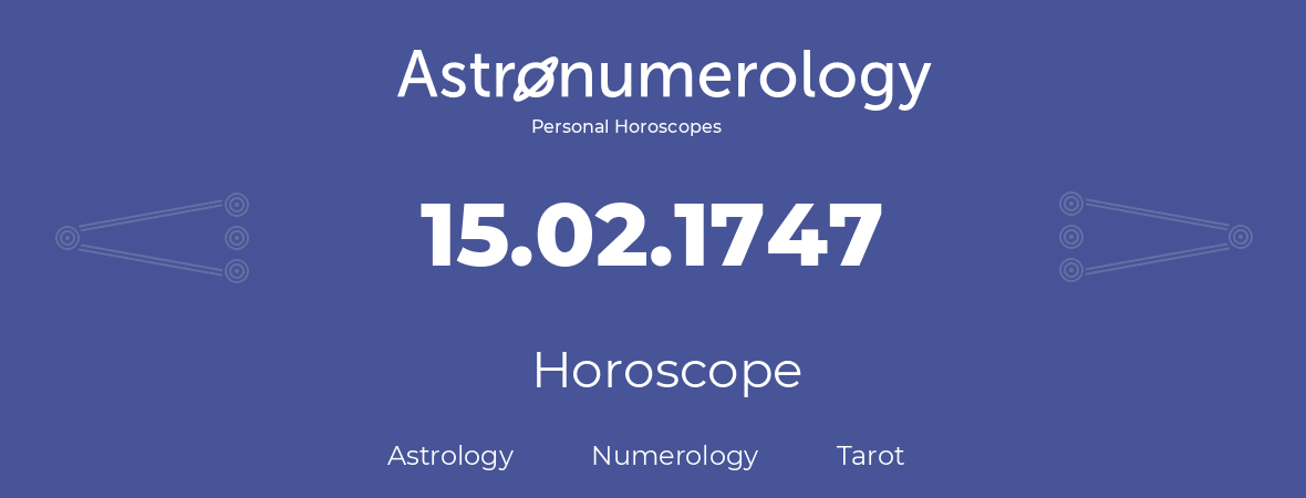Horoscope for birthday (born day): 15.02.1747 (February 15, 1747)