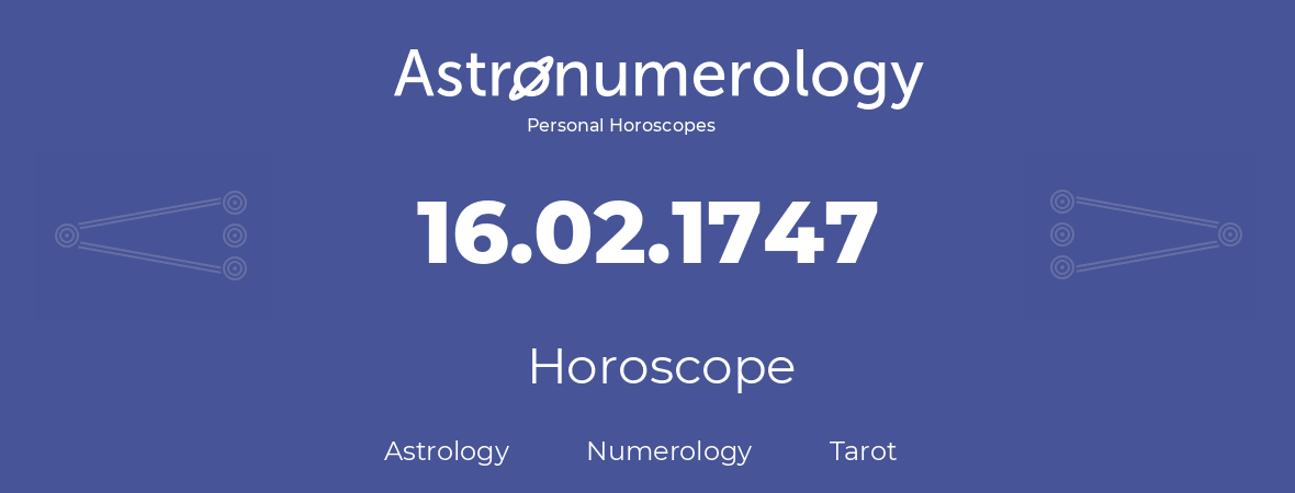 Horoscope for birthday (born day): 16.02.1747 (February 16, 1747)